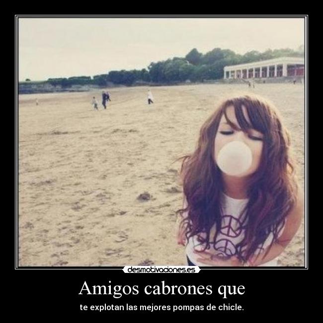carteles amigos algo dice que apetece chiclete namm desmotivaciones