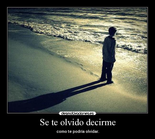 Se te olvido decirme - como te podría olvidar.