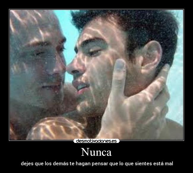 Nunca - dejes que los demás te hagan pensar que lo que sientes está mal