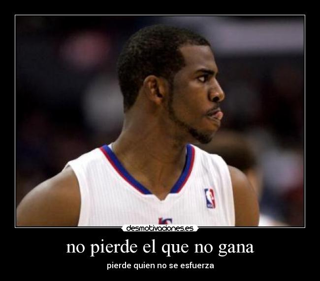 no pierde el que no gana - pierde quien no se esfuerza