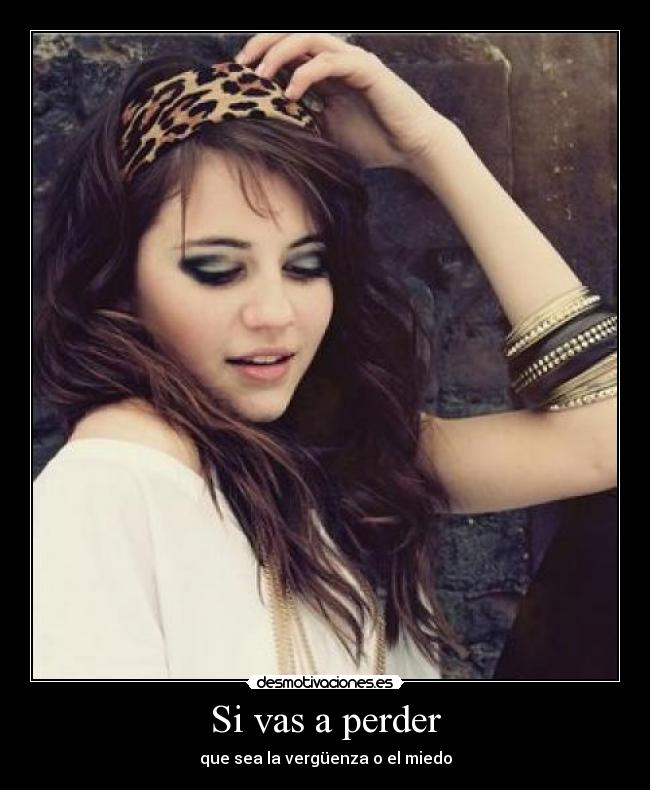 Si vas a perder - que sea la vergüenza o el miedo