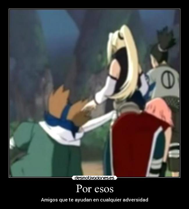 Por esos - Amigos que te ayudan en cualquier adversidad