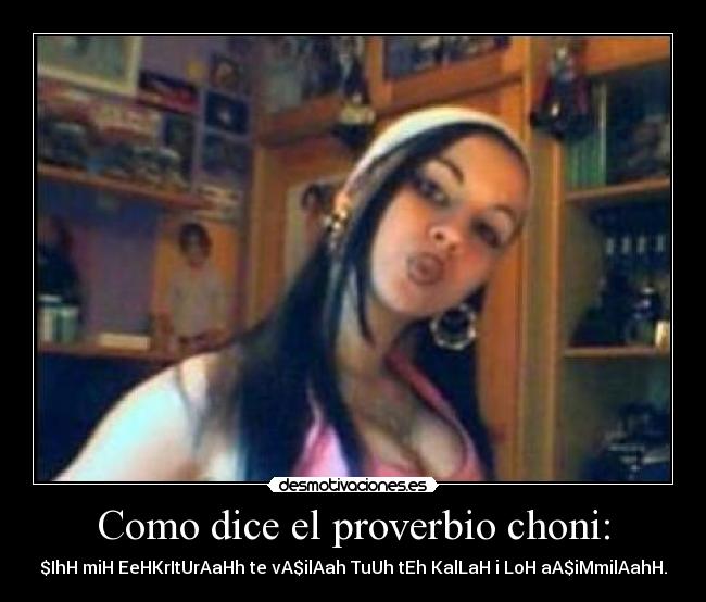 Como dice el proverbio choni: - $IhH miH EeHKrItUrAaHh te vA$ilAah TuUh tEh KalLaH i LoH aA$iMmilAahH.