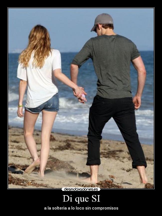Di que SI - a la solteria a lo loco sin compromisos