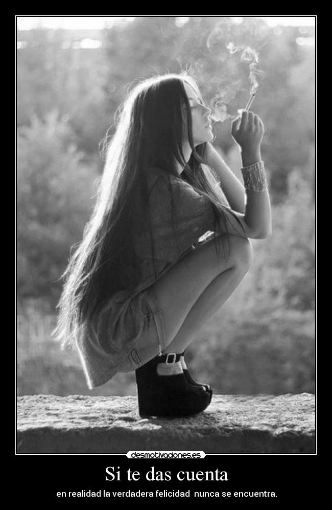 Si te das cuenta - en realidad la verdadera felicidad nunca se encuentra.