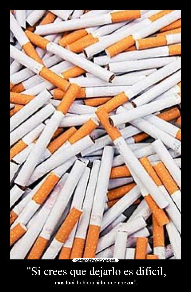 Si crees que dejarlo es dificil, - 