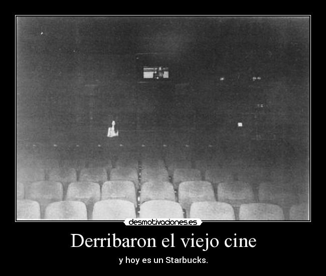 Derribaron el viejo cine - y hoy es un Starbucks.