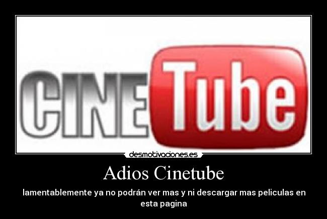 Adios Cinetube - lamentablemente ya no podrán ver mas y ni descargar mas peliculas en esta pagina