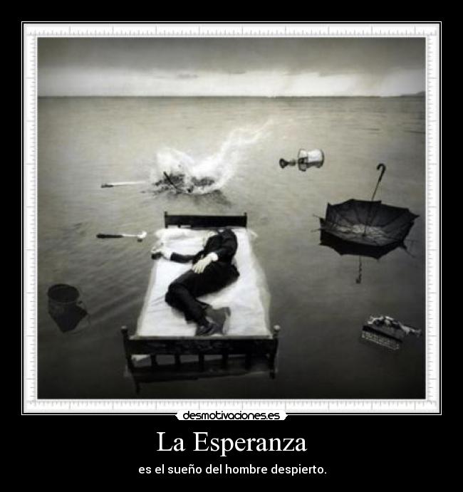 La Esperanza - es el sueño del hombre despierto.