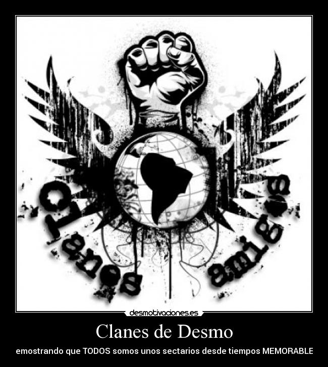 Clanes de Desmo - demostrando que TODOS somos unos sectarios desde tiempos MEMORABLES