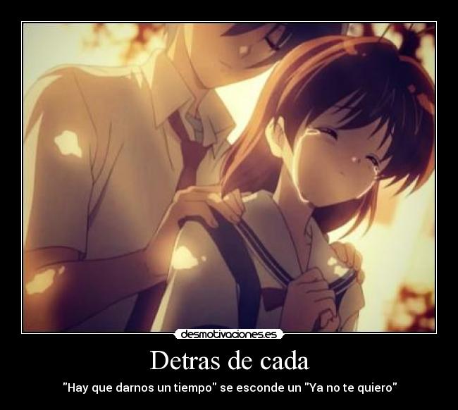 Detras de cada - Hay que darnos un tiempo se esconde un Ya no te quiero