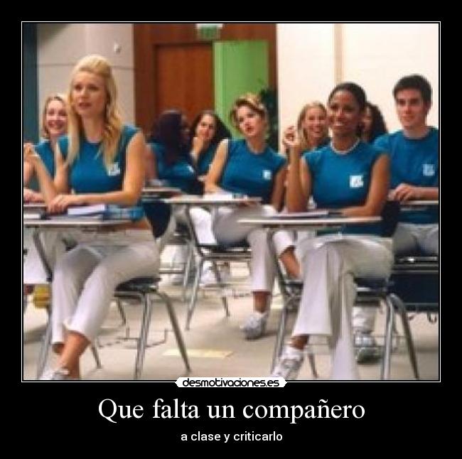 Que falta un compañero - a clase y criticarlo