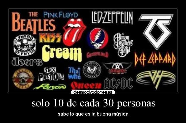 solo 10 de cada 30 personas - sabe lo que es la buena música