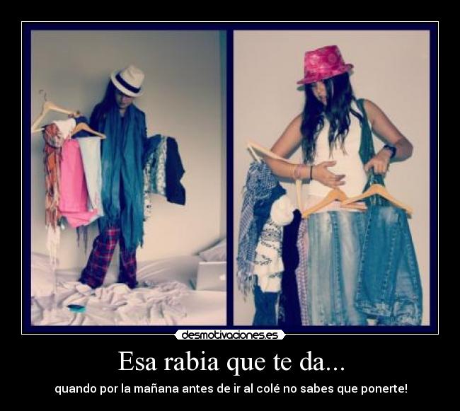 Esa rabia que te da... -