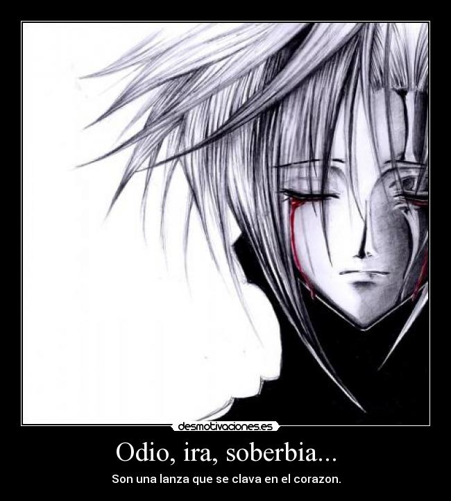 Odio, ira, soberbia... -