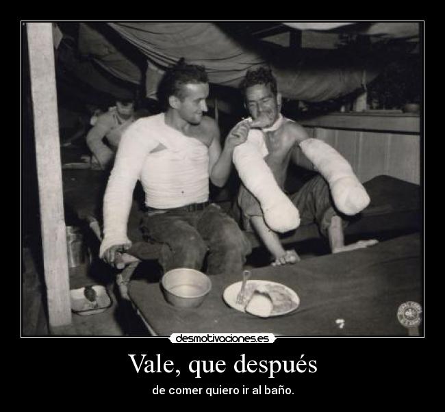 Vale, que después - de comer quiero ir al baño.