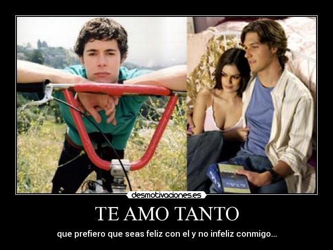 TE AMO TANTO - que prefiero que seas feliz con el y no infeliz conmigo...