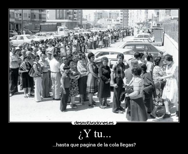 ¿Y tu... - ...hasta que pagina de la cola llegas?