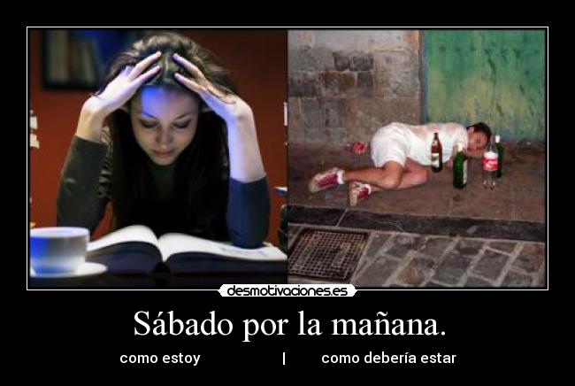 Sábado por la mañana. - como estoy                       |          como debería estar