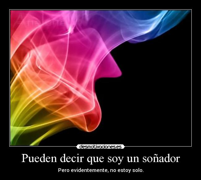 Pueden decir que soy un soñador - Pero evidentemente, no estoy solo.