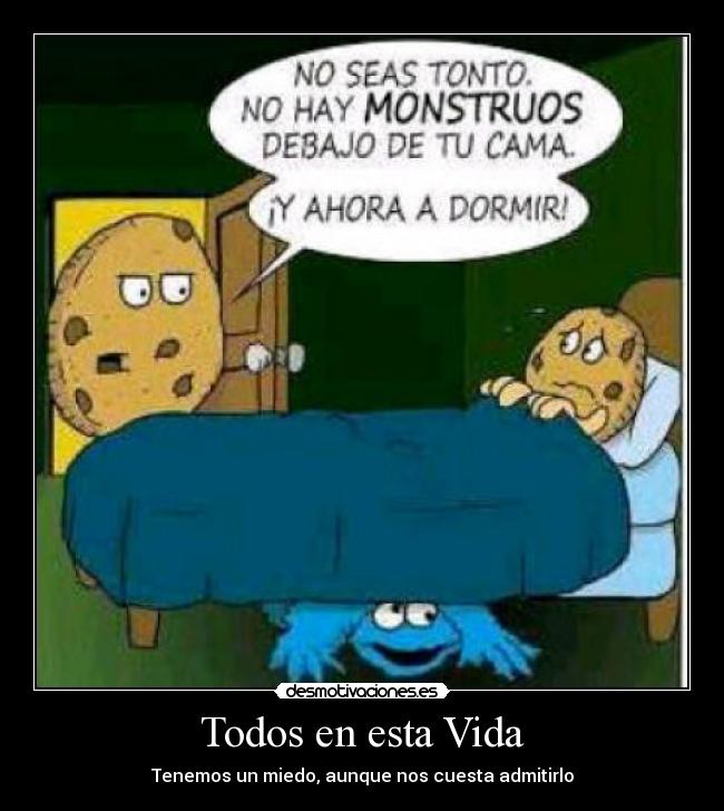 Todos en esta Vida - Tenemos un miedo, aunque nos cuesta admitirlo