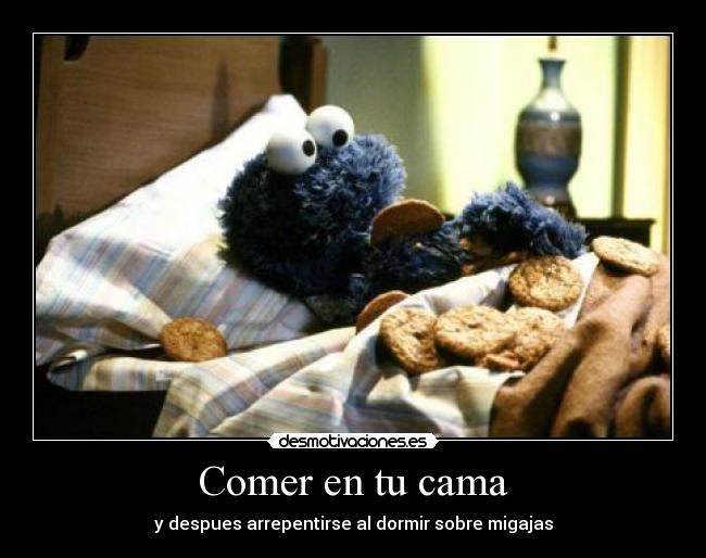 Comer en tu cama - y despues arrepentirse al dormir sobre migajas