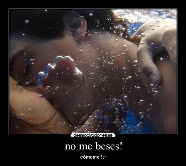 no me beses! - cómeme ! :*