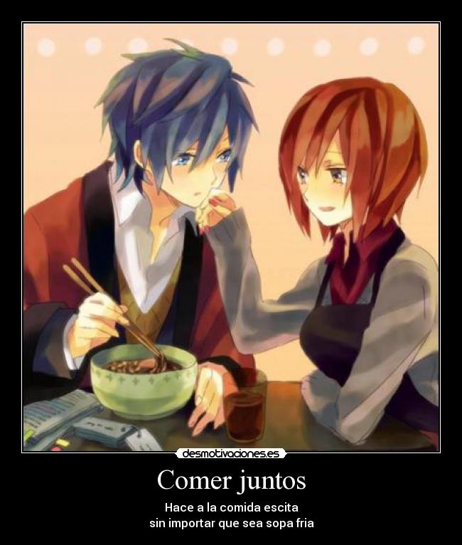 Comer juntos - Hace a la comida escita
sin importar que sea sopa fria