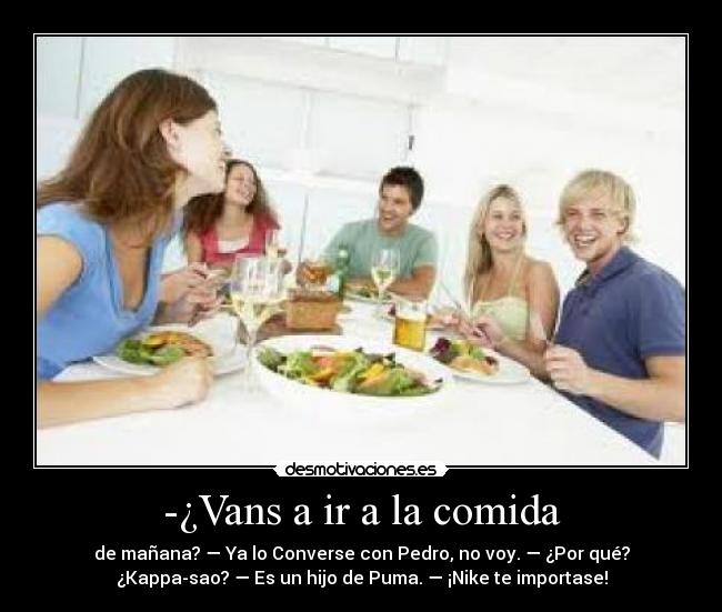 -¿Vans a ir a la comida - 