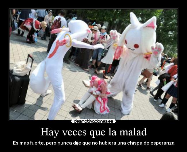 Hay veces que la malad -