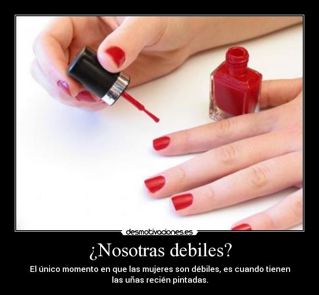 ¿Nosotras debiles? -