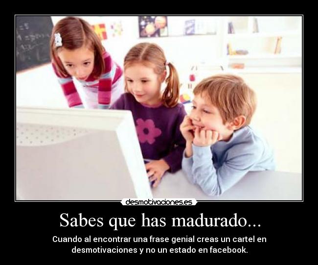 carteles desmotivaciones facebook estado cartel crear genial madurar desmotivaciones