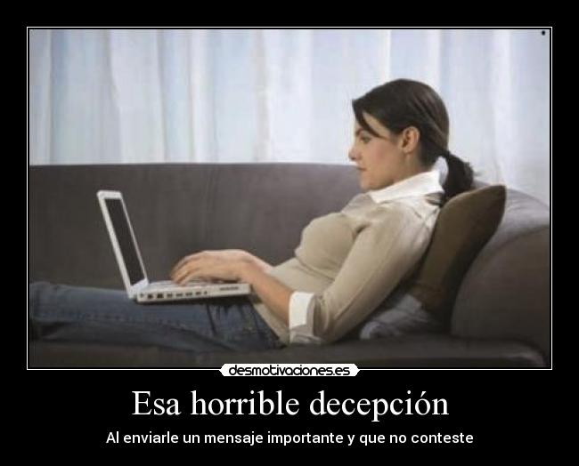 Esa horrible decepción - Al enviarle un mensaje importante y que no conteste