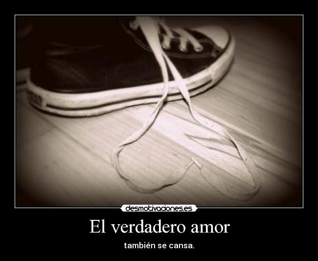 El verdadero amor - también se cansa.