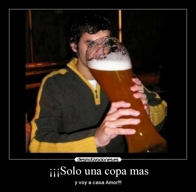 ¡¡¡Solo una copa mas - 
