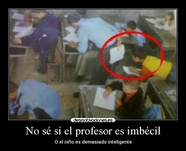 No sé si el profesor es imbécil - O el niño es demasiado inteligente