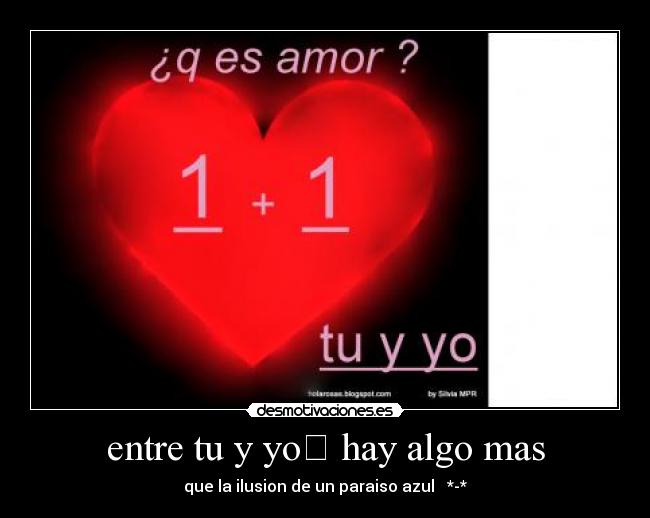 entre tu y yo hay algo mas - que la ilusion de un paraiso azul ♥ *-*