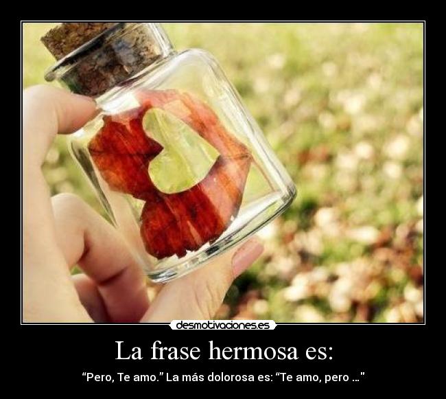 La frase hermosa es: - 