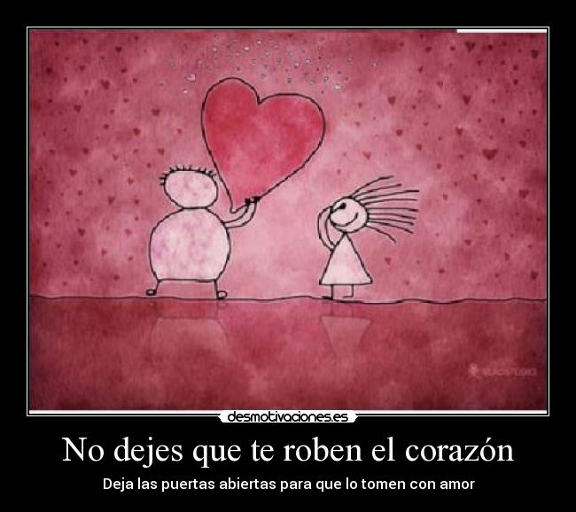 No dejes que te roben el corazón - Deja las puertas abiertas para que lo tomen con amor