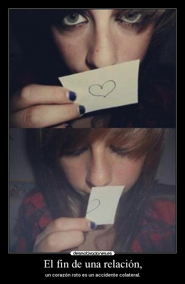 El fin de una relación, - un corazón roto es un accidente colateral.