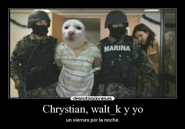 Chrystian, walt_k y yo - 