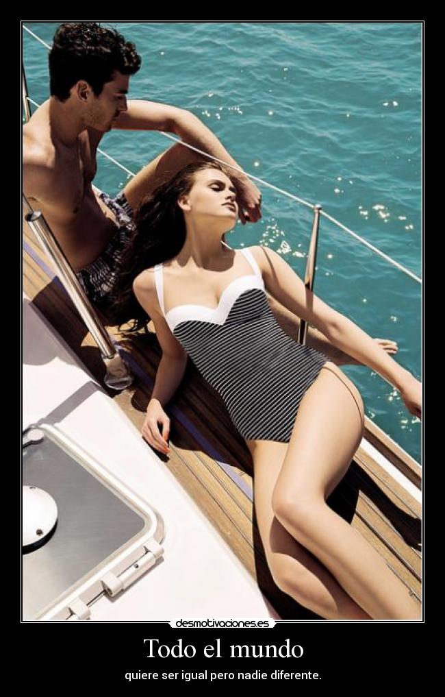 Todo el mundo - quiere ser igual pero nadie diferente.