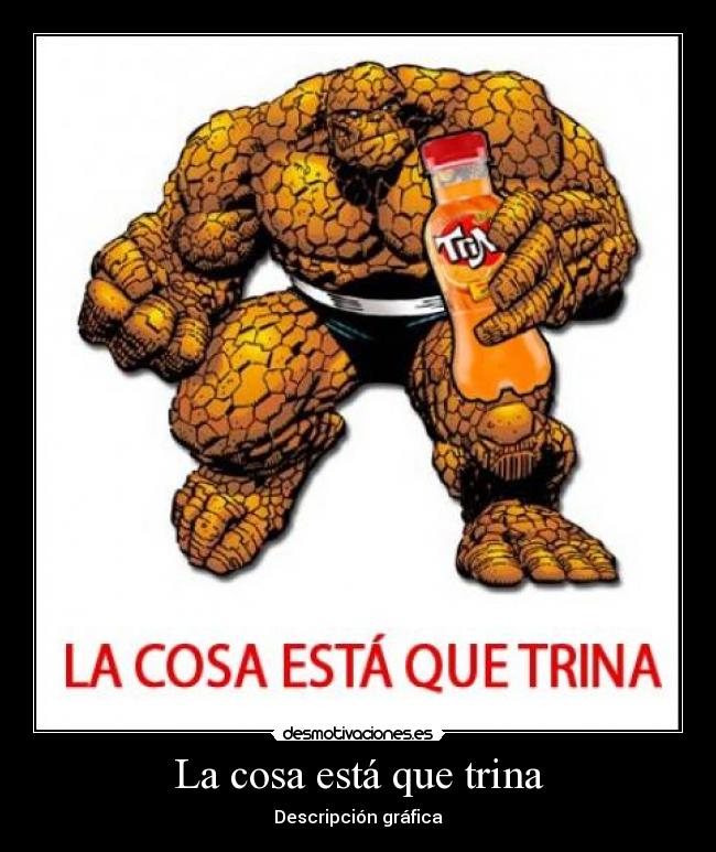 La cosa está que trina - Descripción gráfica