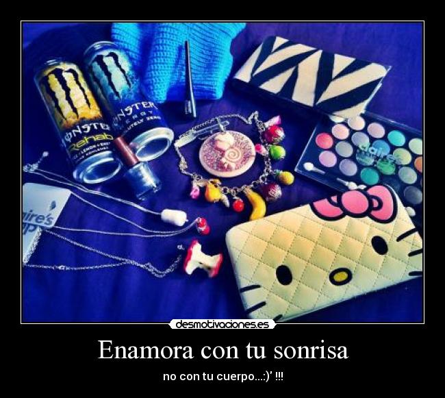 Enamora con tu sonrisa - no con tu cuerpo...:)♥!!!