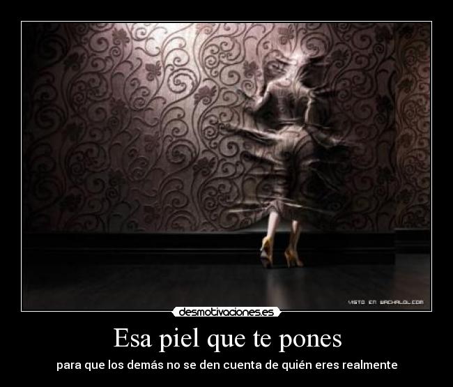 Esa piel que te pones - para que los demás no se den cuenta de quién eres realmente