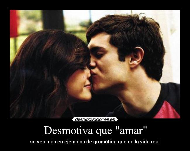 Desmotiva que amar - 