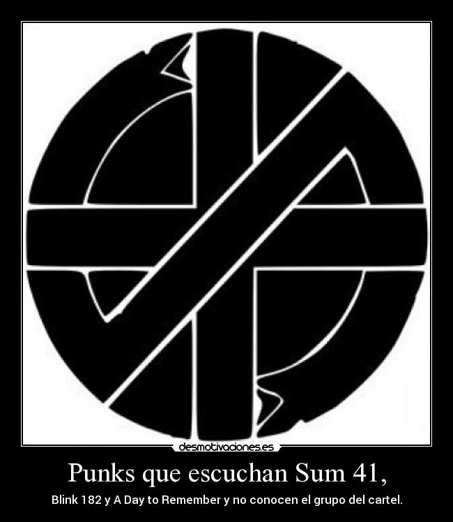 Punks que escuchan Sum 41, - Blink 182 y A Day to Remember y no conocen el grupo del cartel.