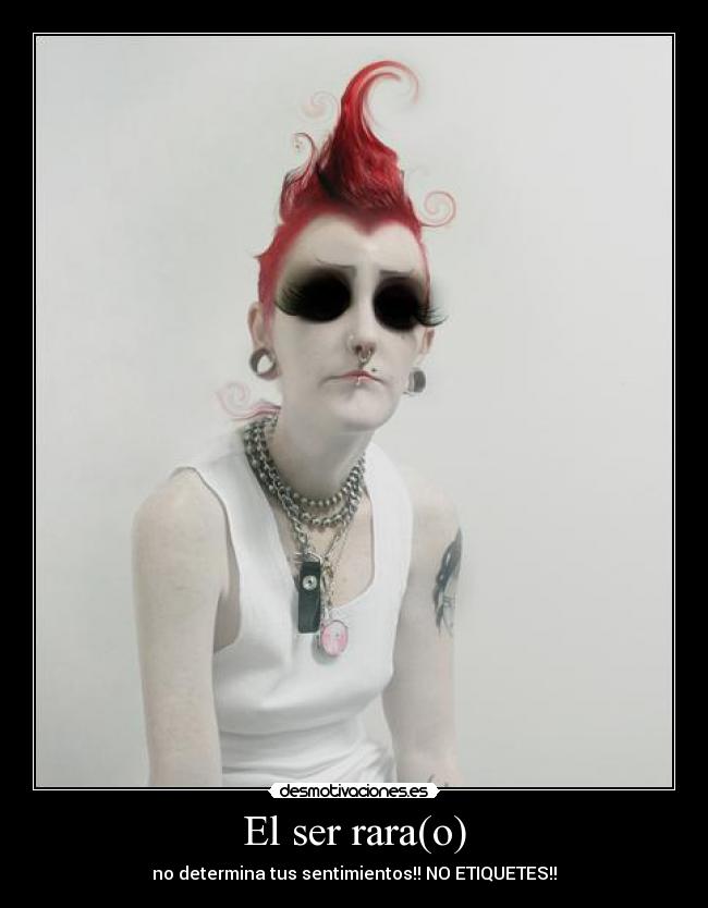 El ser rara(o) -