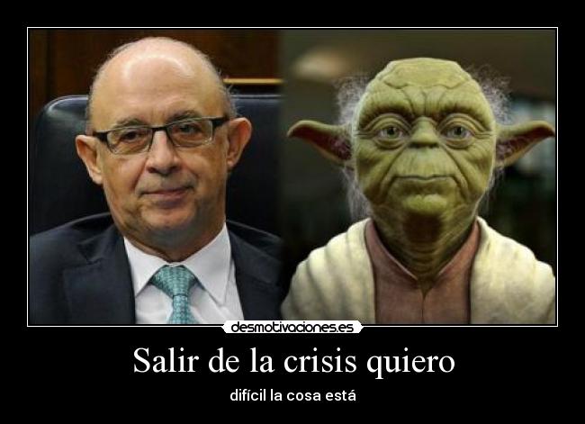 Salir de la crisis quiero - difícil la cosa está