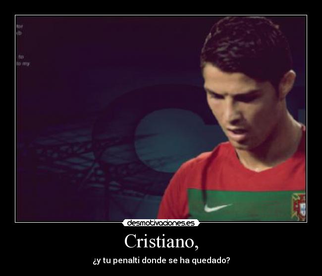 Cristiano, - ¿y tu penalti donde se ha quedado?